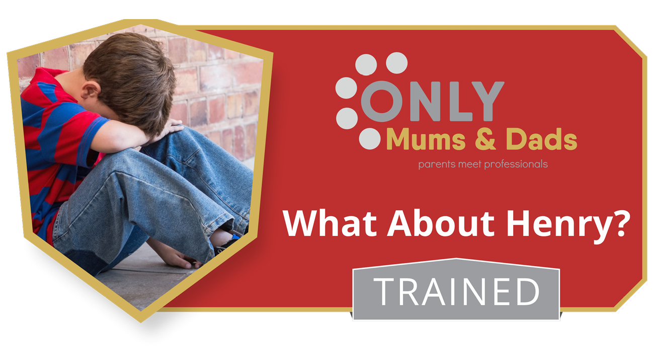 Only Mums & Dads - What about Henry?
